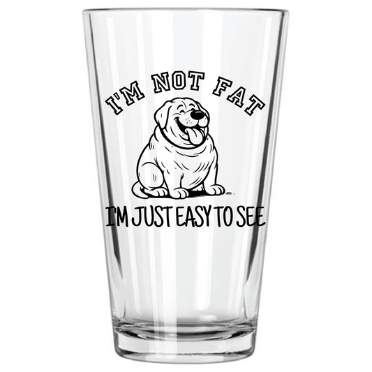 "I'm Not Fat, I'm Easy To See" 16oz Pint Glass