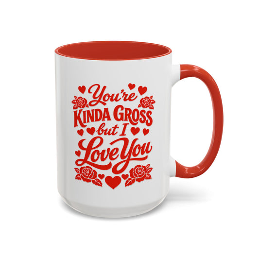 Coffee Mug — "You're Kinda Gross But I Love You" Red Accent Valentine’s Gift