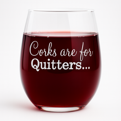 "Corks Are For Quitters" 15oz Stemless Wine Glass