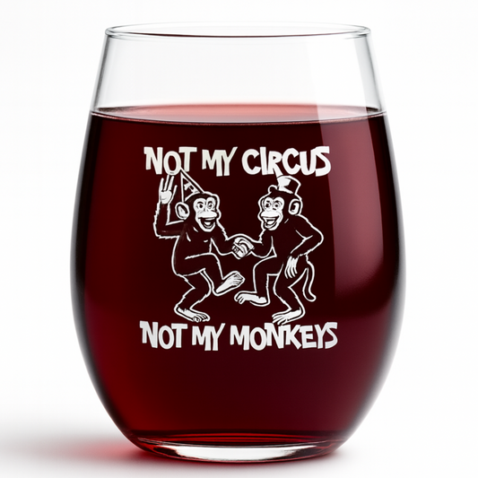 "Not My Circus, Not My Monkeys" 15oz Stemless Wine Glass