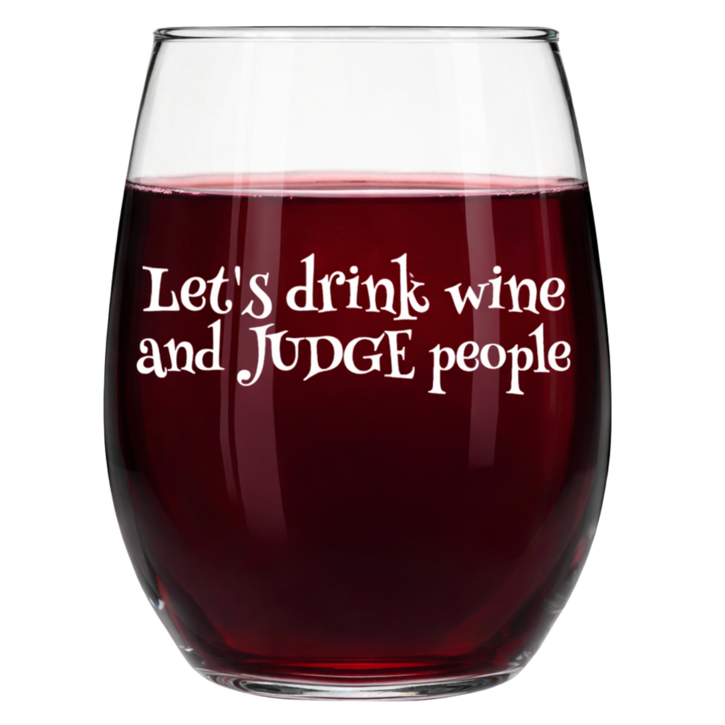 "Let's Drink Wine and Judge People" 15oz Stemless Wine Glass