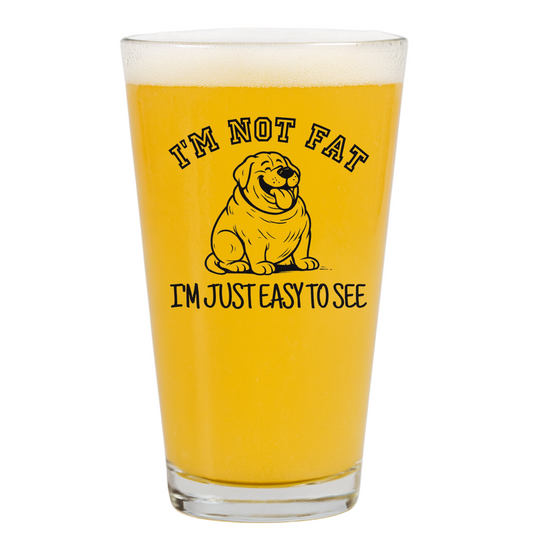 "I'm Not Fat, I'm Easy To See" 16oz Pint Glass