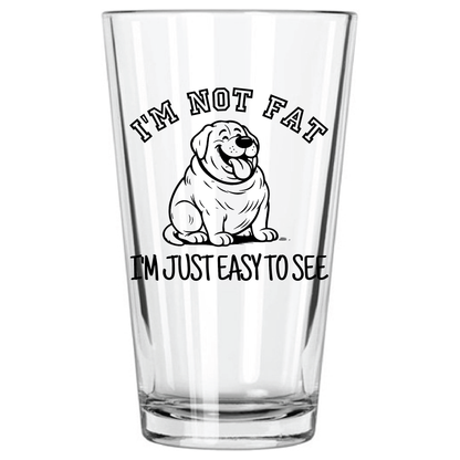 "I'm Not Fat, I'm Easy To See" 16oz Pint Glass