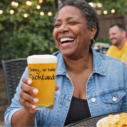 "Sorry, No Hablo Fucktardo" 16oz Pint Glass