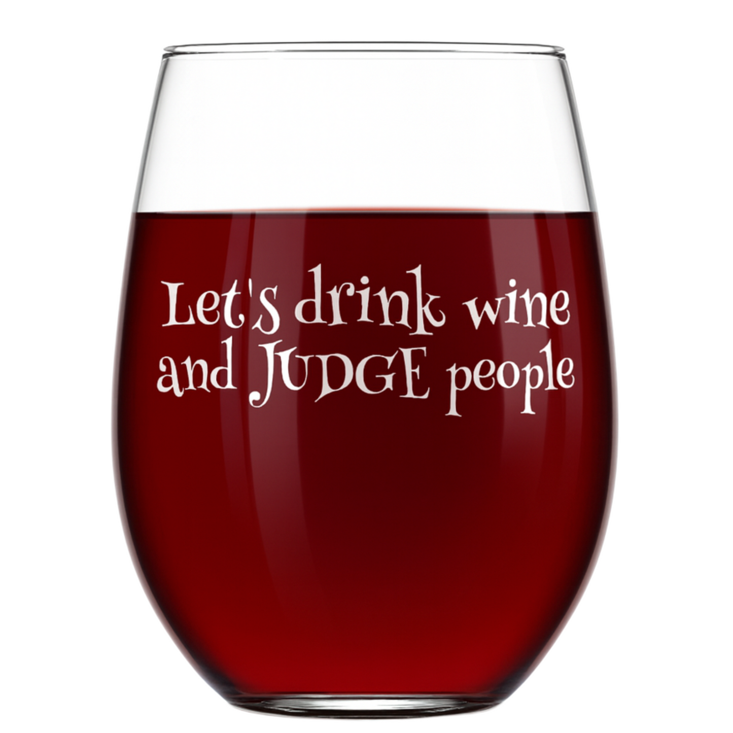 "Let's Drink Wine and Judge People" 15oz Stemless Wine Glass