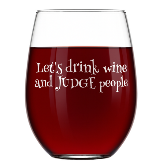 "Let's Drink Wine and Judge People" 15oz Stemless Wine Glass