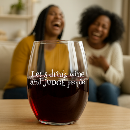 "Let's Drink Wine and Judge People" 15oz Stemless Wine Glass