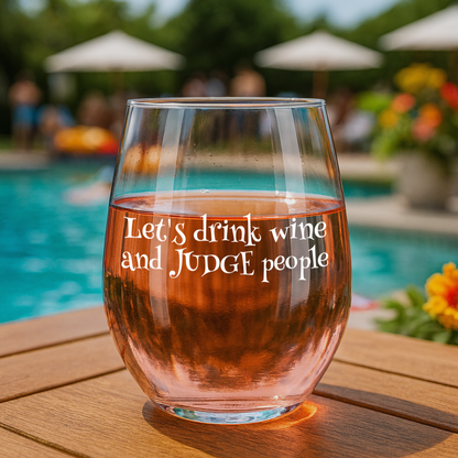 "Let's Drink Wine and Judge People" 15oz Stemless Wine Glass