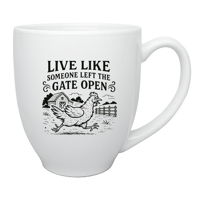 "Live Like Someone Left the Gate Open" 15oz Bistro Mug