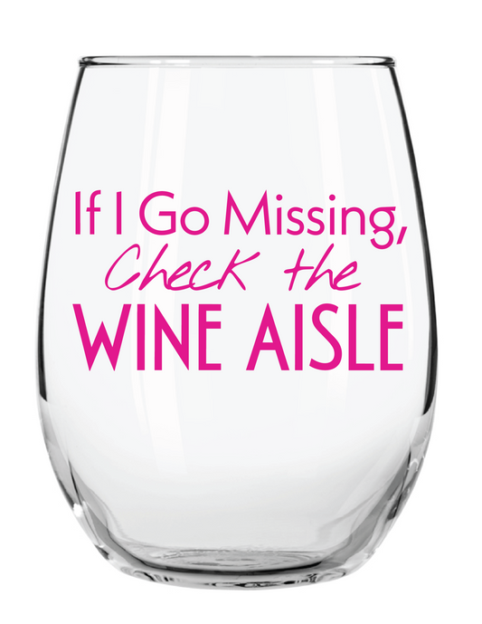 "If I Go Missing, Check The Wine Aisle" 15oz Stemless Wine Glass - Funny Wine Glass for Women - A Gift with Attitude for Mom, Wife, Girlfriends - Cute Birthday or Mother’s Day Gift for Wine Lovers